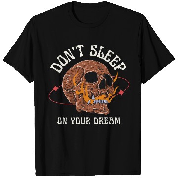 Discover Don't Sleep On Your Dreams" - Skeleton Skull T Shirts