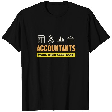 Discover Accountants Work Their Assets Off Humor T Shirts