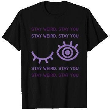 Discover STAY WEIRD STAY YOU T Shirts