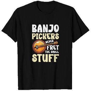 Discover Banjo Pickers Never Fret the Small Stuff - Music T Shirts