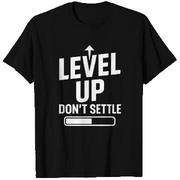 Discover Level up, don't settle T Shirts