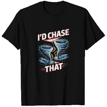 Discover I'd Chase That Meteorology Storm Chasing T Shirts