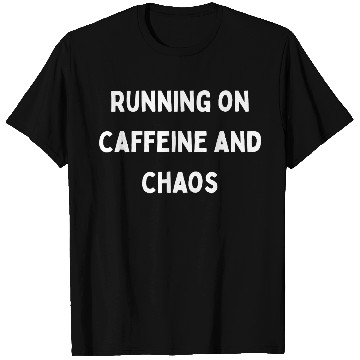Discover Running on Caffeine and Chaos T Shirts