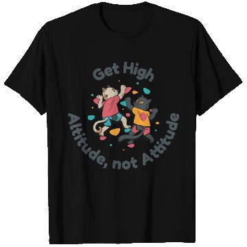 Discover Get High... Altitude, not Attitude Rock Climbing T Shirts