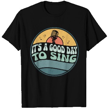 Discover It's A Good Day To Sing Singing Singer T Shirts