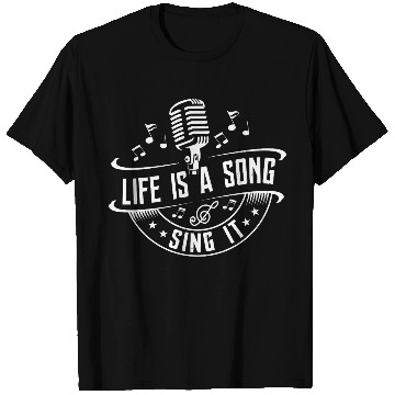 Discover Life Is A Song Sing It Singer Singing T Shirts