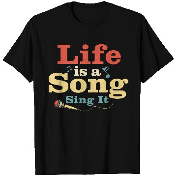 Discover Life Is A Song Sing It Singing Singer T Shirts
