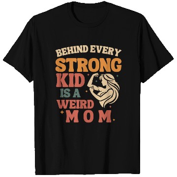 Discover Behind Every Strong Kid is a Weird Mom T Shirts