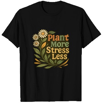 Discover Plant More Stress Less Floral Quote T Shirts