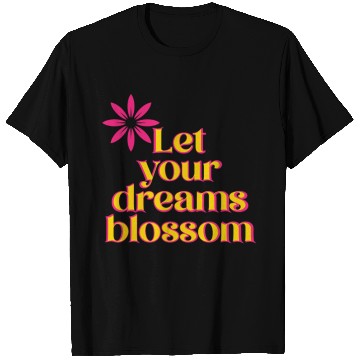 Discover Let your dreams blossom - your statement T Shirts