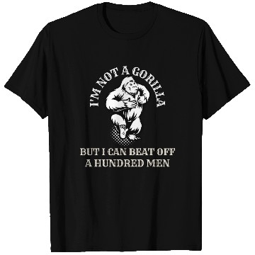 Discover I’m Not A Gorilla But I Can Beat Off A Hundred Men T Shirts