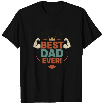 Discover I have the best dad ever! T Shirts