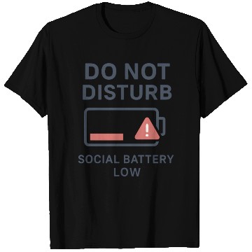 Discover Do Not Disturb Social Battery Low T Shirts