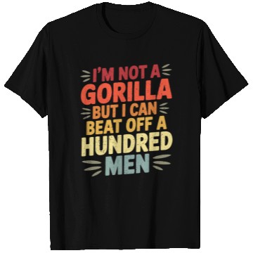 Discover Not a Gorilla But Can Beat Off a Hundred Men T Shirts