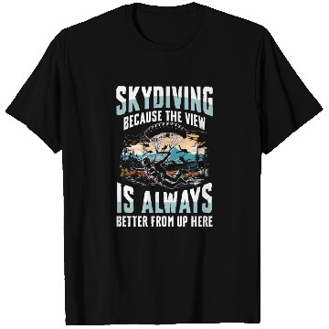 Discover Skydiving Because The View Is Always Better From T Shirts