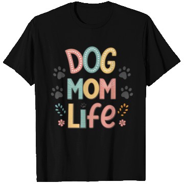 Discover Dog Mom Life - Pawsitively Perfect Collection T Shirts