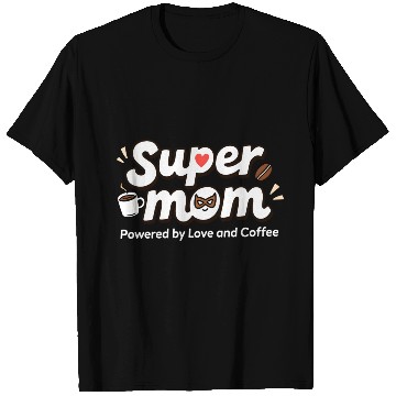 Discover Supermom: Powered by Love and Coffee T Shirts