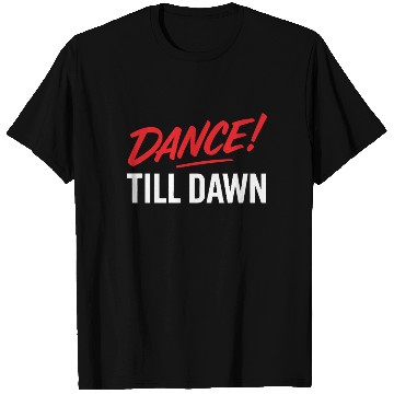 Discover Dance Till Dawn T Shirts