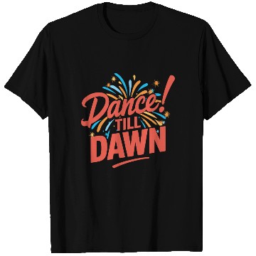 Discover Dance Till Dawn T Shirts