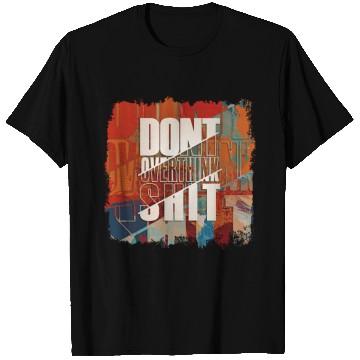Discover "Don't Overthink Shit" T Shirts