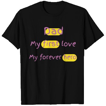 Discover Dad my first love my forever hero for father's day T Shirts