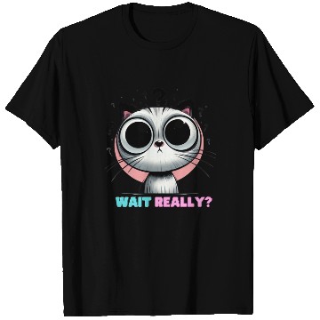 Discover WAIT REALLY? – Curious Cat Edition T Shirts