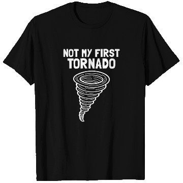 Discover Not My First Tornado Storm Weather Meteorologist T Shirts