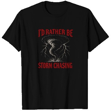 Discover I'd Rather Be Storm Chasing Weather Meteorologist T Shirts