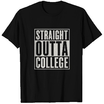 Discover "STRAIGHT OUTTA COLLEGE" T Shirts