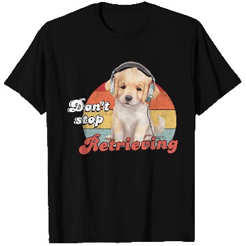 Discover Don't Stop Retrieving, Funny Golden Retriever Dog T Shirts
