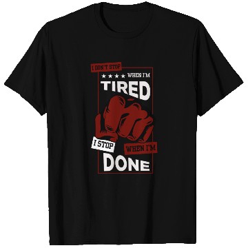 Discover I Don’t Stop When I’m Tired – Motivational Gym Quo T Shirts