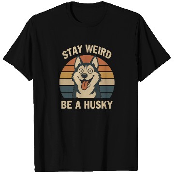 Discover Stay Weird Be A Husky T Shirts