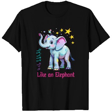 Discover Dream Big Like an Elephant T Shirts