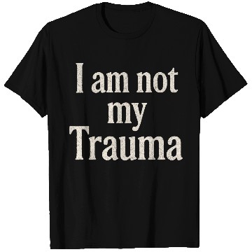 Discover I am not my Trauma T Shirts
