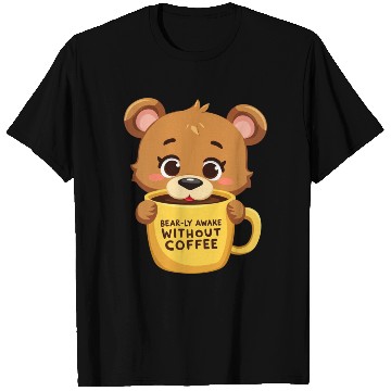 Discover Bear-ly Awake! - Cute Bear Cub & Morning Coffee T Shirts