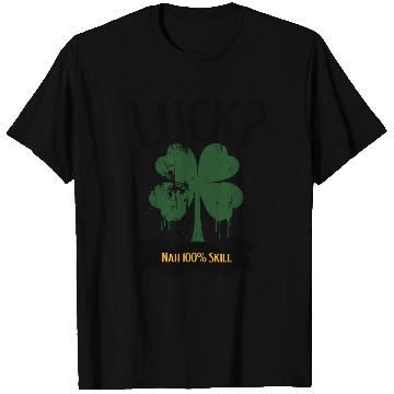 Discover Luck? Nah 100% Skill T Shirts