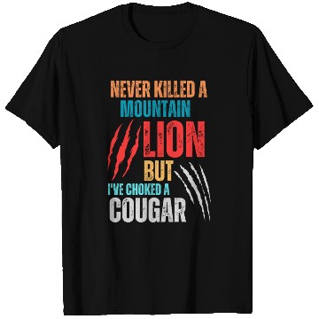 Discover Never Killed A Mountain Lion But I ve Choked T Shirts