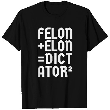 Discover Felon+Elon, Anti-Donald, Anti-Musk. Typography T Shirts