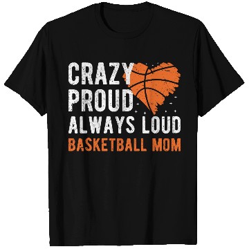 Discover Crazy Proud Always Loud Basketball Mom Basketba T Shirts