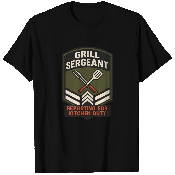 Discover Grill Sergeant Reporting for Kitchen Duty T Shirts