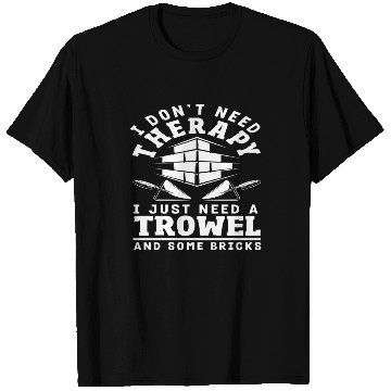 Discover Bricklayer I Don't Need Therapy Trowel T Shirts