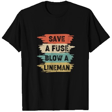 Discover Save A Fuse Blow A Lineman T Shirts