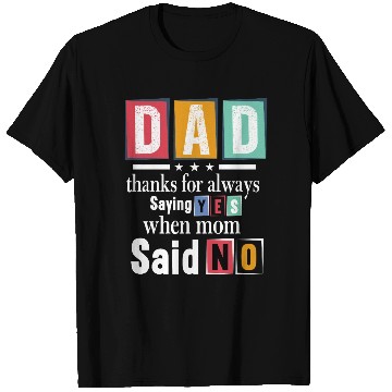 Discover Funny Dad Quote - Thanks for Saying Yes Design T Shirts