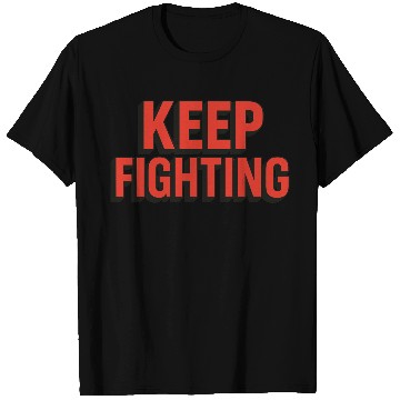 Discover Keep Fighting - 3D Bold Typography T Shirts