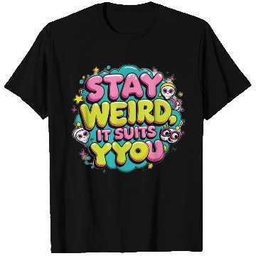 Discover Stay Weird, It Suits You T Shirts
