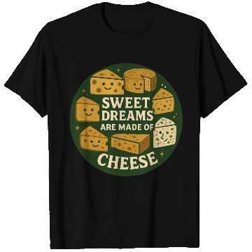 Discover Sweet Dreams are Made of Cheese T Shirts