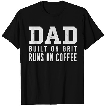 Discover DAD - Built on Grit Runs on Coffee T Shirts