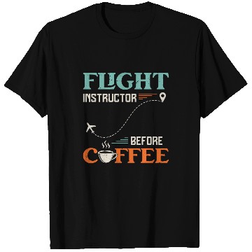 Discover Flight Instructor Before Aviation Coffee Lover T Shirts