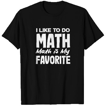 Discover Math Teacher I Like To Do Math Is My Favorite T Shirts