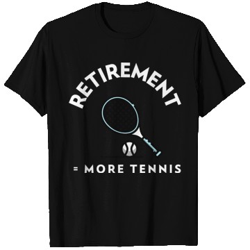 Discover Retirement = More Tennis T Shirts